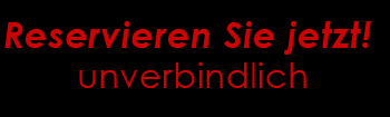 Reservieren Sie jetzt unverbindlich
